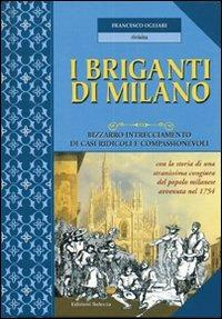 I briganti di Milano. Bizzarro intrecciamento di casi ridicoli e compassionevoli. Ediz. illustrata - Francesco Ogliari - copertina