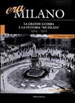 Era Milano. Vol. 1: La Grande Guerra e la vittoria «mutilata» (1914-1922)