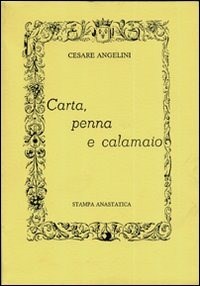 Carta, penna e calamaio (rist. anastatica) - Cesare Angelini - Libro -  Edizioni Selecta - | laFeltrinelli