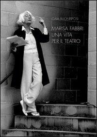 Marisa Fabbri, una vita per il teatro - Gaia Buonriposi,Teresa Megale - copertina