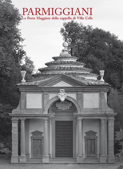 Claudio Parmiggiani. La porta Maggiore della cappella di Villa Celle - Sergio Risaliti,Giuliano Gori - copertina