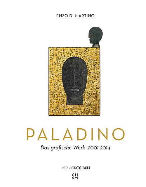 Mimmo Paladino. Das grafische Werk (2001-2014) - Enzo Di Martino,Philip Rylands - copertina