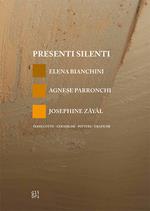 Presenti silenti. Elena Bianchini, Agnese Parronchi, Josephine Zayal. Terrecotte, ceramiche, pitture, grafiche