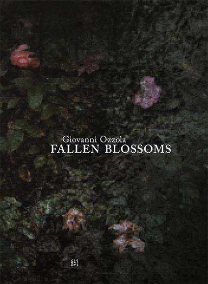 Fallen Blossoms. Ediz. inglese - Giovanni Ozzola - copertina