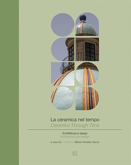 La ceramica nel tempo. Architettura e design-Ceramics through time. Architecture and design. Ediz. bilingue - copertina