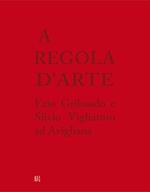 A regola d'arte. Ezio Gribaudo e Silvio Vigliaturo ad Avigliana. Ediz. italiana e inglese