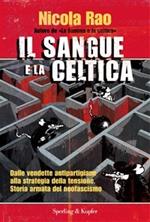 Il sangue e la celtica. Dalle vendette antipartigiane alla strategia della tensione. Storia armata del neofascismo