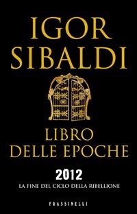 Libro delle epoche. 2012, la fine del ciclo della ribellione - Igor Sibaldi - ebook