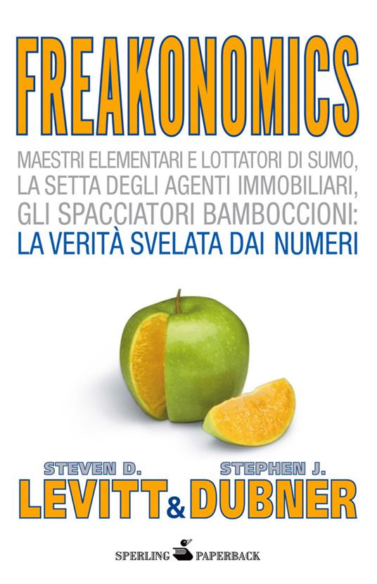 Freakonomics. Il calcolo dell'incalcolabile. Un economista eretico spiega il lato nascosto del mondo in cui viviamo - Stephen J. Dubner,Steven D. Levitt,Andrea Mazza - ebook