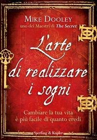 L' arte di realizzare i sogni. Cambiare la tua vita è più facile di quanto credi - Mike Dooley,Dade Fasic - ebook