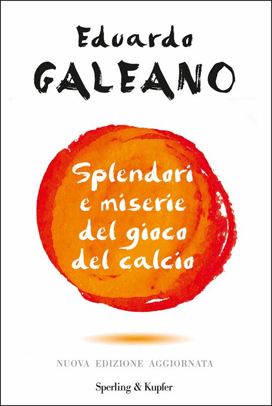 Splendori e miserie del gioco del calcio - Galeano, Eduardo - Ebook - EPUB2  con Adobe DRM