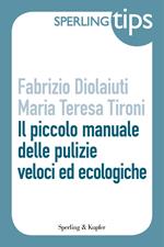 Il piccolo manuale delle pulizie veloci ed ecologiche