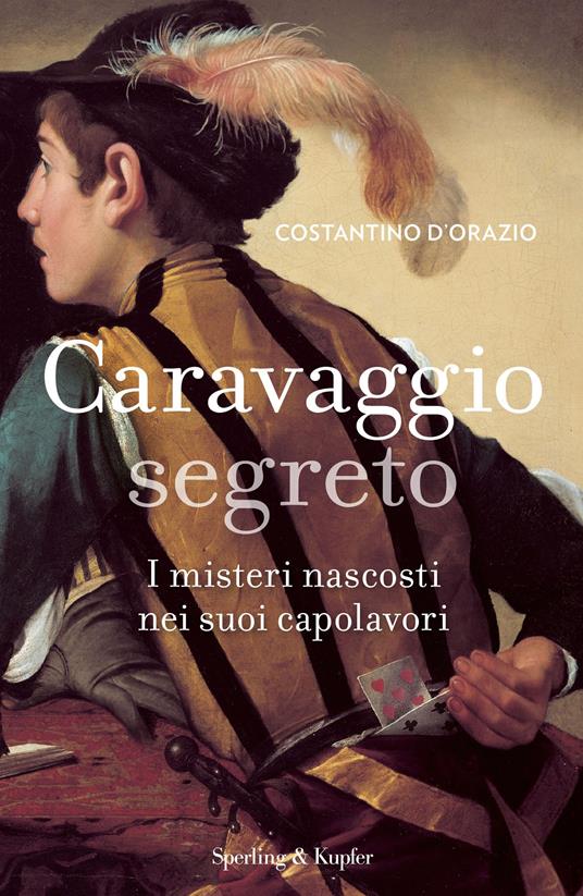 Caravaggio segreto. I misteri nascosti nei suoi capolavori. Ediz. illustrata - Costantino D'Orazio - ebook