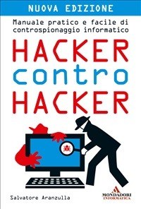 Hacker contro hacker. Manuale pratico e facile di controspionaggio  informatico - Aranzulla, Salvatore - Ebook - EPUB2 con Adobe DRM |  Feltrinelli