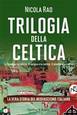Trilogia della celtica. La vera storia del neofascismo italiano: La fiamma e la celtica-Il sangue e la celtica-Il piombo e la celtica