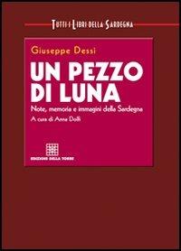 Un pezzo di luna. Note, memoria e immagini della Sardegna - Giuseppe Dessì - copertina