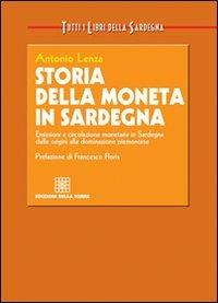 Storia della moneta in Sardegna. Emissioni e circolazione monetaria in Sardegna dalle origini alla dominazione piemontese - Antonio Lenza - copertina