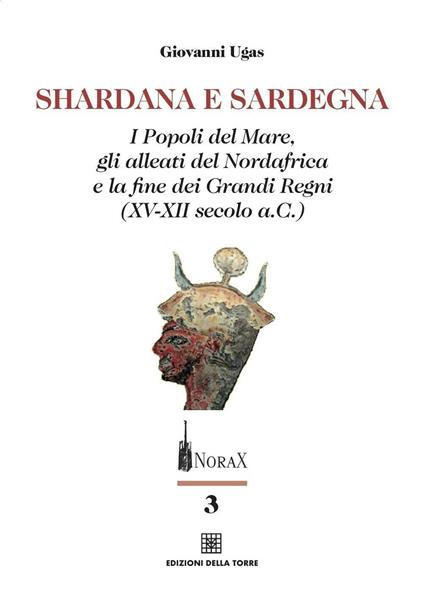 Shardana e Sardegna. I popoli del mare, gli alleati del Nordafrica e la fine dei Grandi Regni (XV-XII secolo a.C.) - Giovanni Ugas - copertina