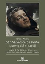 San Salvatore da Horta. L'uomo dei miracoli. La vita di fra Salvador Grionesos dai testi di padre Pacifico Guiso Pirella