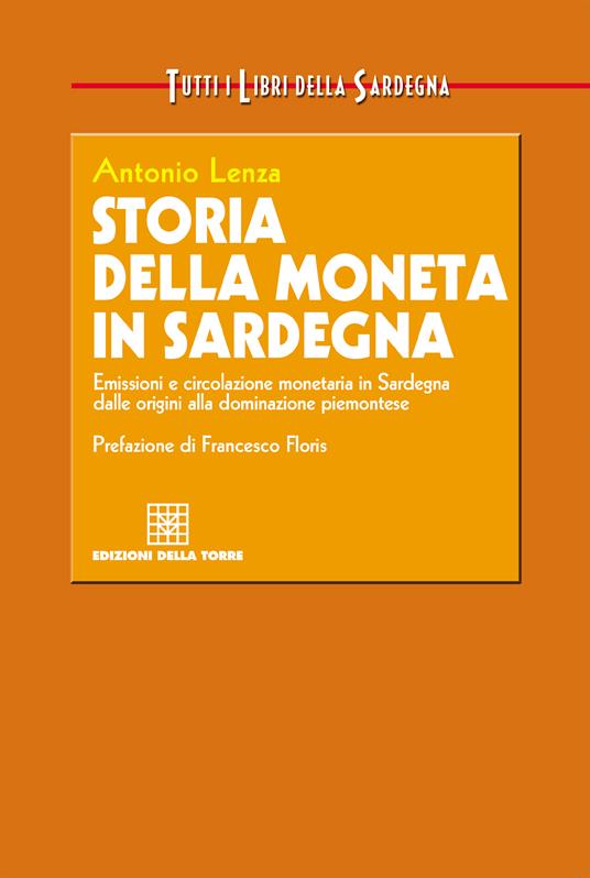 Storia della moneta in Sardegna. Emissioni e circolazione monetaria in Sardegna dalle origini alla dominazione piemontese - Antonio Lenza - ebook