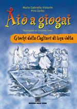 Aiò a giogai. Giochi della Cagliari di una volta