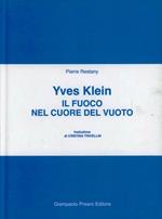 Il fuoco nel cuore del vuoto. Yves Klein. Ediz. illustrata