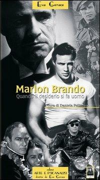 Marlon Brando. Quando il desiderio si fa uomo - Eva Gerace - copertina