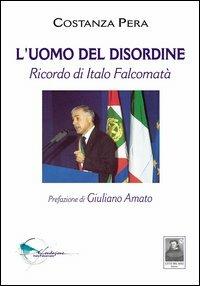 L' uomo del disordine. Ricordo di Italo Falcomatà - Costanza Pera - copertina