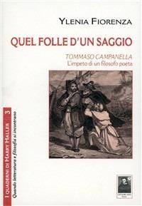 Quel folle d'un saggio. Tommaso Campanella, l'impeto di un filosofo poeta - Ylenia Fiorenza - copertina