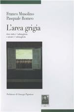 L' area grigia. Dove tutto è 'ndrangheta e niente è 'ndrangheta