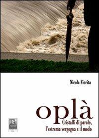 Oplà. Cristalli di parole l'estrema vergogna e il modo - Nicola Fiorita - copertina