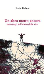 Un altro metro ancora. Monologo sul bordo della vita