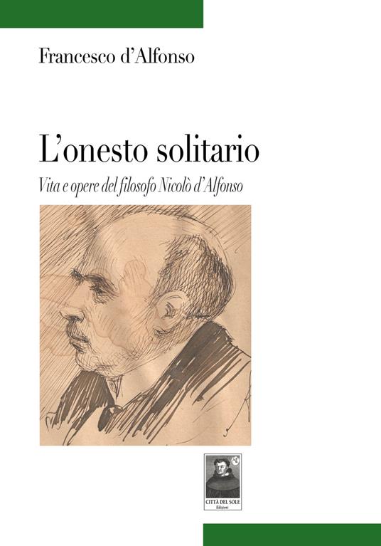 L' onesto solitario. Vita e opere del filosofo Nicolò d'Alfonso - Francesco D'Alfonso - copertina