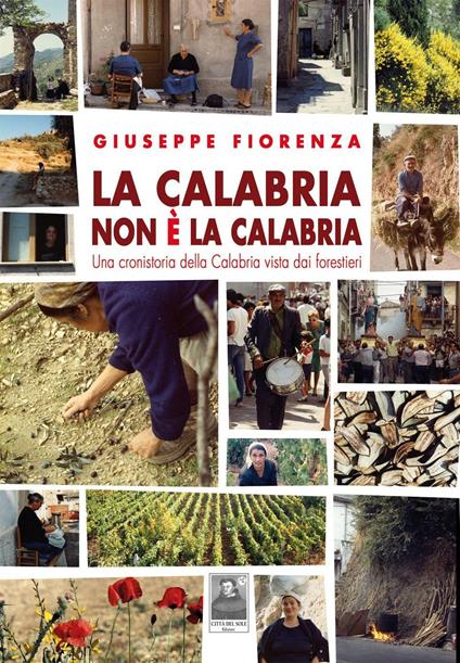 La Calabria non è la Calabria. Una cronistoria della Calabria vista dai forestieri - Giuseppe Fiorenza - copertina