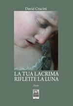 La tua lacrima riflette la luna