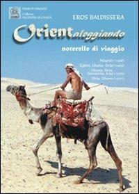 Orientaleggiando. Noterelle di viaggio - Eros Baldissera - copertina