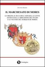 Il marchesato di Mores. Le origini, il duca dell'Asinara, le lotte antifeudali, l'abolizione del feudo e le vicende del marquis de Morès