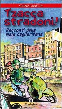 Tzacca stradoni! Racconti della mala cagliaritana - Giovanni Mascia - copertina