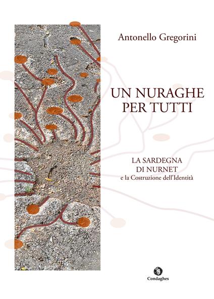 Un nuraghe per tutti. La Sardegna di Nurnet e la costruzione dell'identità - Antonello Gregorini - copertina