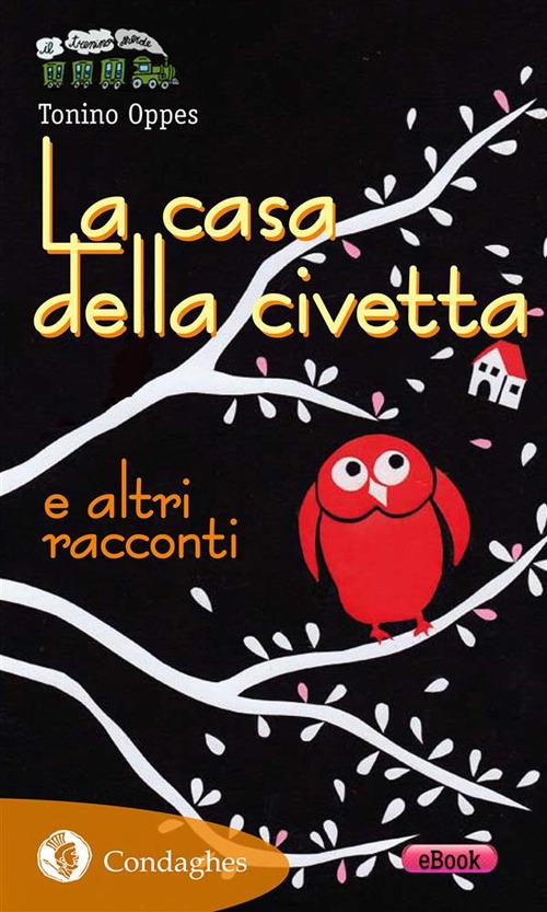 La casa della civetta e altri racconti - Tonino Oppes,E. Rasano - ebook