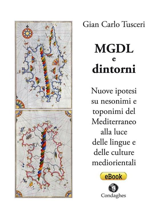 MGDL e dintorni. Nuove ipotesi su nesonimi e toponimi del Mediterraneo alla luce delle lingue e delle culture mediorientali - G. Carlo Tusceri - ebook