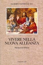 Vivere nella nuova alleanza. Meditazioni bibliche