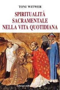 Spiritualità sacramentale nella vita quotidiana - Toni Witwer - copertina