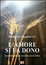 L' amore si fa dono. Eucaristia: comunione con Cristo e con la Chiesa