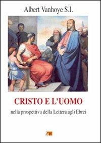 Cristo e l'uomo. Nella prospettiva della Lettera agli Ebrei - Albert Vanhoye - copertina