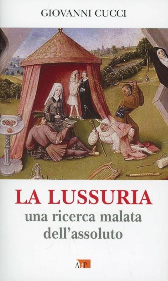 La lussuria. Una ricerca malata dell'assoluto - Giovanni Cucci - copertina