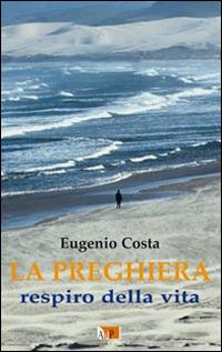 La preghiera. Respiro della vita - Eugenio Costa - copertina