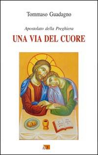 Una via del cuore. Apostolato della preghiera - Tommaso Guadagno - copertina