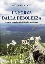 La forza dalla debolezza. Aspetti psicologici della vita spirituale