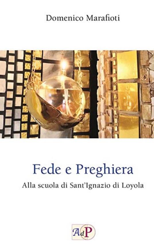 Fede e preghiera. Alla scuola di Sant'Ignazio di Loyola - Domenico Marafioti - copertina